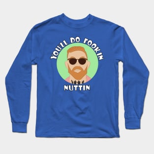 You'll Do Nuttin Long Sleeve T-Shirt